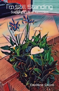 Paperback I'm Still Standing: Surviving a Life of Narcissism Book