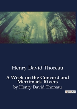 Paperback A Week on the Concord and Merrimack Rivers: A Journey Through Nature and Reflection Book