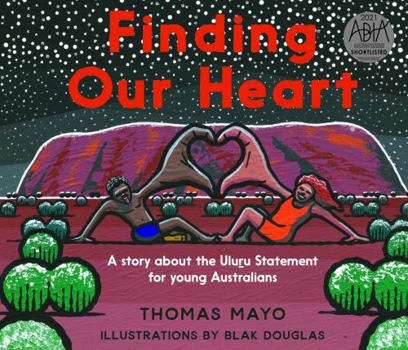 Hardcover Finding Our Heart: A Story about the Uluru Statement for Young Australians Book
