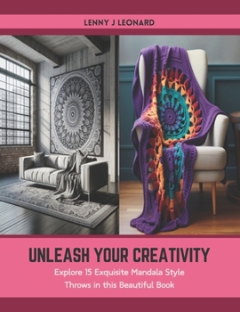 Paperback Unleash Your Creativity: Explore 15 Exquisite Mandala Style Throws in this Beautiful Book