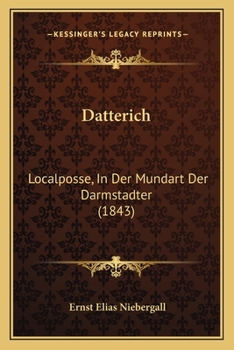 Paperback Datterich: Localposse, In Der Mundart Der Darmstadter (1843) [German] Book