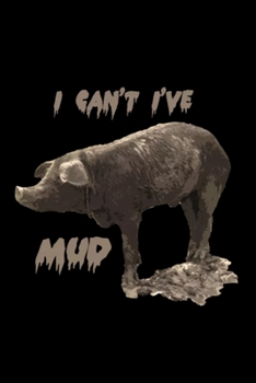 I Can't I have mud: Blank Lined Notebook Journal for Work, School, Office | 6x9 110 page