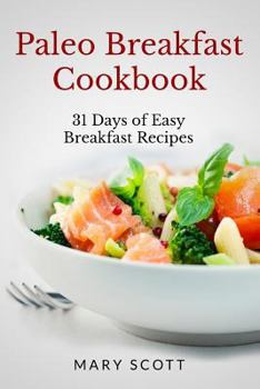 Paperback Paleo Breakfast Cookbook: 31 Days of Easy Breakfast Recipes Book