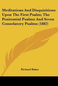 Paperback Meditations And Disquisitions Upon The First Psalm; The Penitential Psalms And Seven Consolatory Psalms (1882) Book