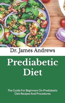 Paperback Prediabetic Diet: The Guide For Beginners On Prediabetic Diet Recipes And Procedures Book