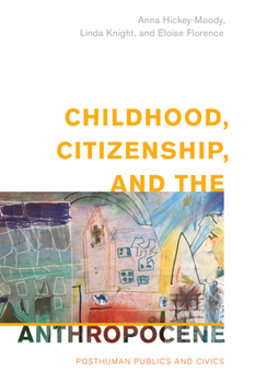 Hardcover Childhood, Citizenship, and the Anthropocene: Posthuman Publics and Civics Book