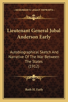 Paperback Lieutenant General Jubal Anderson Early: Autobiographical Sketch And Narrative Of The War Between The States (1912) Book