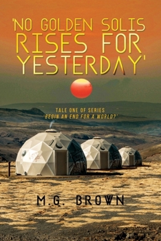 Paperback 'No Golden Solis Rises for Yesterday': Tale One of Series 'Begin an End for a World?' Book