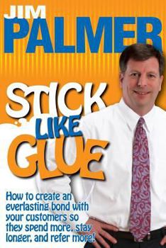 Paperback Stick Like Glue: How to Create an Everlasting Bond with Your Customers So They Spend More, Stay Longer, and Refer More! Book