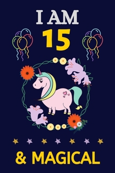 Paperback I Am 15 & Magical: Happy Magical 15th Birthday Notebook & Sketchbook Journal for 15Year old Girls and Boys, 100 Pages, 6x9 Unique Birthda Book