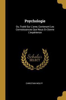 Paperback Psychologie: Ou, Traité Sur L'ame, Contenant Les Connoissances Que Nous En Donne L'expérience [French] Book