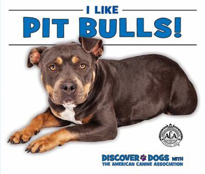 I Like Pit Bulls! - Book  of the Discover Dogs with the American Canine Association