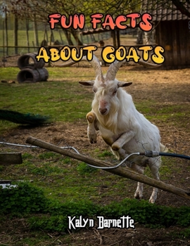 Paperback Fun Facts about Goats: GOAT fact for girl age 1-10 GOAT fact for boy age 1-10 information about goats Book