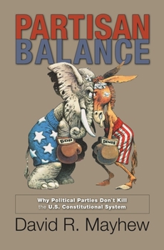 Paperback Partisan Balance: Why Political Parties Don't Kill the U.S. Constitutional System Book