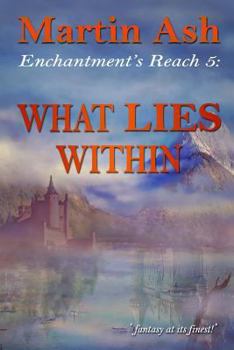 Enchantment's Reach 5: What Lies Within: What LIES Within - Book #5 of the Enchantment's Reach