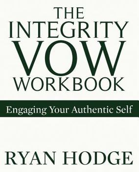Paperback The Integrity Vow Workbook: Engaging Your Authentic Self Book