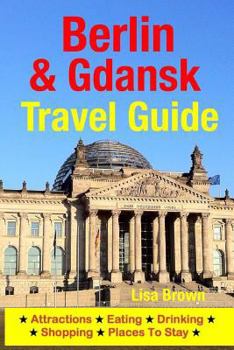 Paperback Berlin & Gdansk Travel Guide: Attractions, Eating, Drinking, Shopping & Places To Stay Book