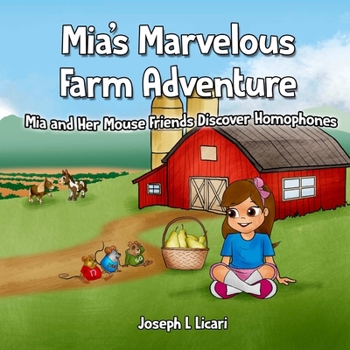 Mia's Marvelous Farm Adventure: Mia and Her Mouse Friends Discover Homophones (Mia's Mouses)