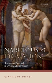 Hardcover Narcissus and Pygmalion: Illusion and Spectacle in Ovid's Metamorphoses Book