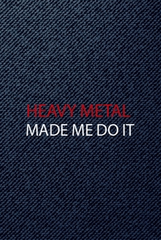 Heavy Metal Made Me Do It: All Purpose 6x9 Blank Lined Notebook Journal Way Better Than A Card Trendy Unique Gift Denim Heavy Metal