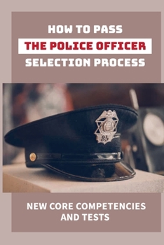 Paperback How To Pass The Police Officer Selection Process: New Core Competencies And Tests: Discover Policing Book