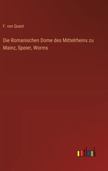 Hardcover Die Romanischen Dome des Mittelrheins zu Mainz, Speier, Worms [German] Book