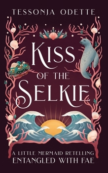 Kiss of the Selkie: A Little Mermaid Retelling - Book #3 of the Entangled with Fae