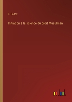 Initiation à la science du droit Musulman
