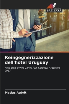Reingegnerizzazione dell'hotel Uruguay: nella città di Villa Carlos Paz, Cordoba, Argentina 2017