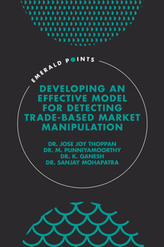 Hardcover Developing an Effective Model for Detecting Trade-Based Market Manipulation Book