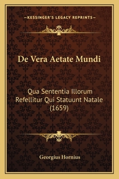 Paperback De Vera Aetate Mundi: Qua Sententia Illorum Refellitur Qui Statuunt Natale (1659) [Latin] Book