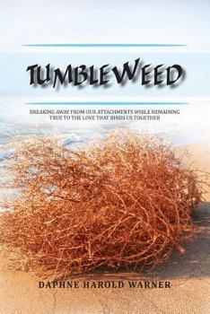 Paperback Tumbleweed: Breaking Away from Our Attachments While Remaining True to the Love That Binds Us Together Book