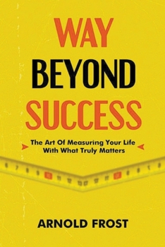 Paperback Way Beyond Success: The Art Of Measuring Your Life With What Truly Matters Book