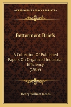 Paperback Betterment Briefs: A Collection Of Published Papers On Organized Industrial Efficiency (1909) Book