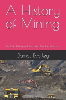 Paperback A History of Mining: A Global History of Civilization's Quest for Resources Book