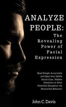 Paperback Analyze People: The Revealing Power of Facial Expressions: How to Read People Accurately and Spot Any Subtle Social Cues, Repressed Em Book