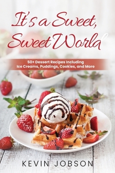 Paperback It's a Sweet, Sweet World: 50+ Dessert Recipes Including Ice Creams, Puddings, Cookies, and More Book