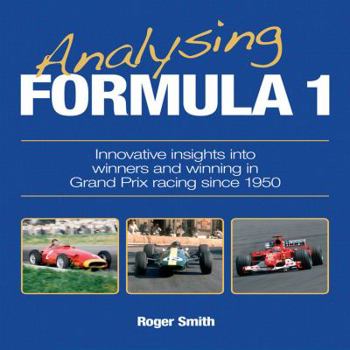 Paperback Analysing Formula 1: Innovative Insights Into Winners and Winning in Grand Prix Racing Since 1950 Book