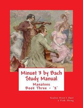 Paperback Minuet 3 by Bach Study Manual: Scales Aren't Just a Fish Thing - Igniting Sleeping Brains Through Music Book