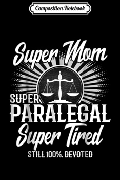 Composition Notebook: Super Mom Super Paralegal  Journal/Notebook Blank Lined Ruled 6x9 100 Pages