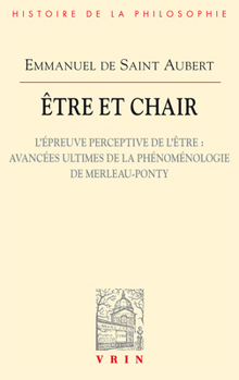 Paperback Etre Et Chair II: L'Epreuve Perceptive de l'Etre: Avancees Ultimes de la Phenomenologie de Merleau-Ponty [French] Book