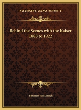 Hardcover Behind the Scenes with the Kaiser 1888 to 1922 Book