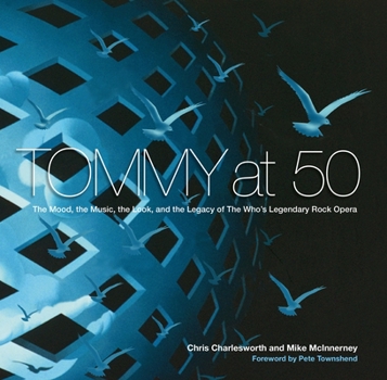 Hardcover Tommy at 50: The Mood, the Music, the Look, and the Legacy of the Who's Legendary Rock Opera Book