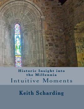 Paperback Historic Insight into the Millennia: Intuitive Moments Book