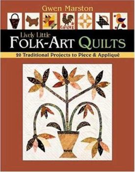 Paperback Lively Little Folk Art Quilts: 20 Traditional Projects to Piece & Applique Book
