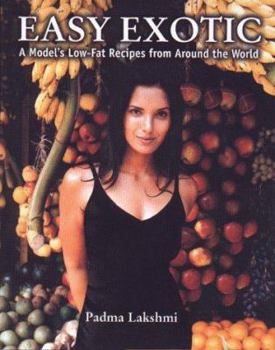 Hardcover Easy Exotic: A Model's Low Fat Recipes from Aroundthe World Book