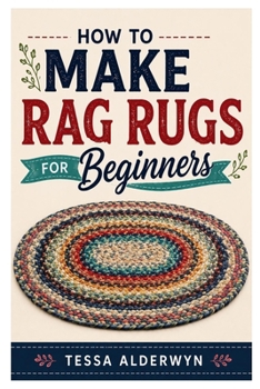 HOW TO MAKE RAG RUGS FOR BEGINNERS: Create Stunning Rugs from Recycled Fabric