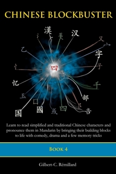 Paperback Chinese Blockbuster 4: Learn to read simplified and traditional Chinese characters and to pronounce them in Mandarin by bringing their buildi Book