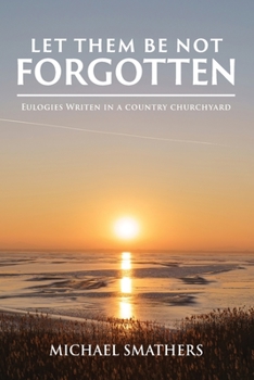 Paperback Let Them Be Not Forgotten: Eulogies written in a country churchyard Book