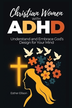 Paperback Christian Women with ADHD: Understand and Embrace God's Design for Your Mind Book